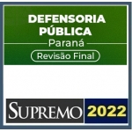 DPE PR - Defensor Público - Revisão Final (SUPREMO 2022) Defensoria Pública do Paraná